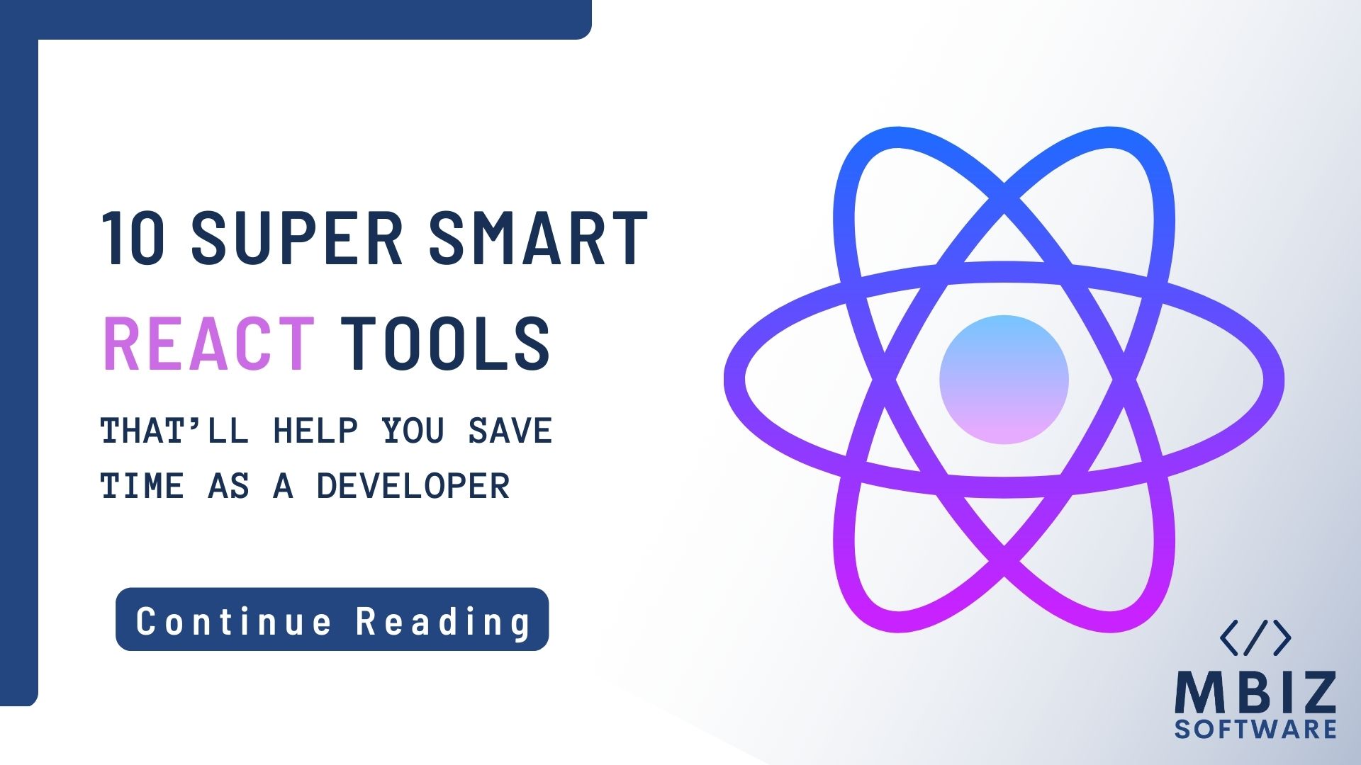 10 Super Smart React Tools That'll Help You Save Time As A Developer. MBiz Software, your it managed services partner.